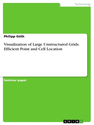 cover image of Visualization of Large Unstructured Grids. Efficient Point and Cell Location